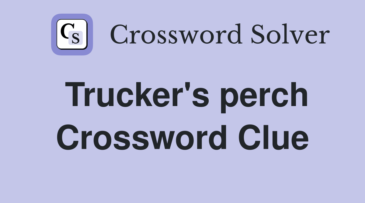Trucker's perch Crossword Clue Answers Crossword Solver